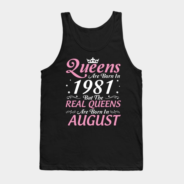 Queens Are Born In 1981 But The Real Queens Are Born In August Happy Birthday To Me Mom Aunt Sister Tank Top by DainaMotteut